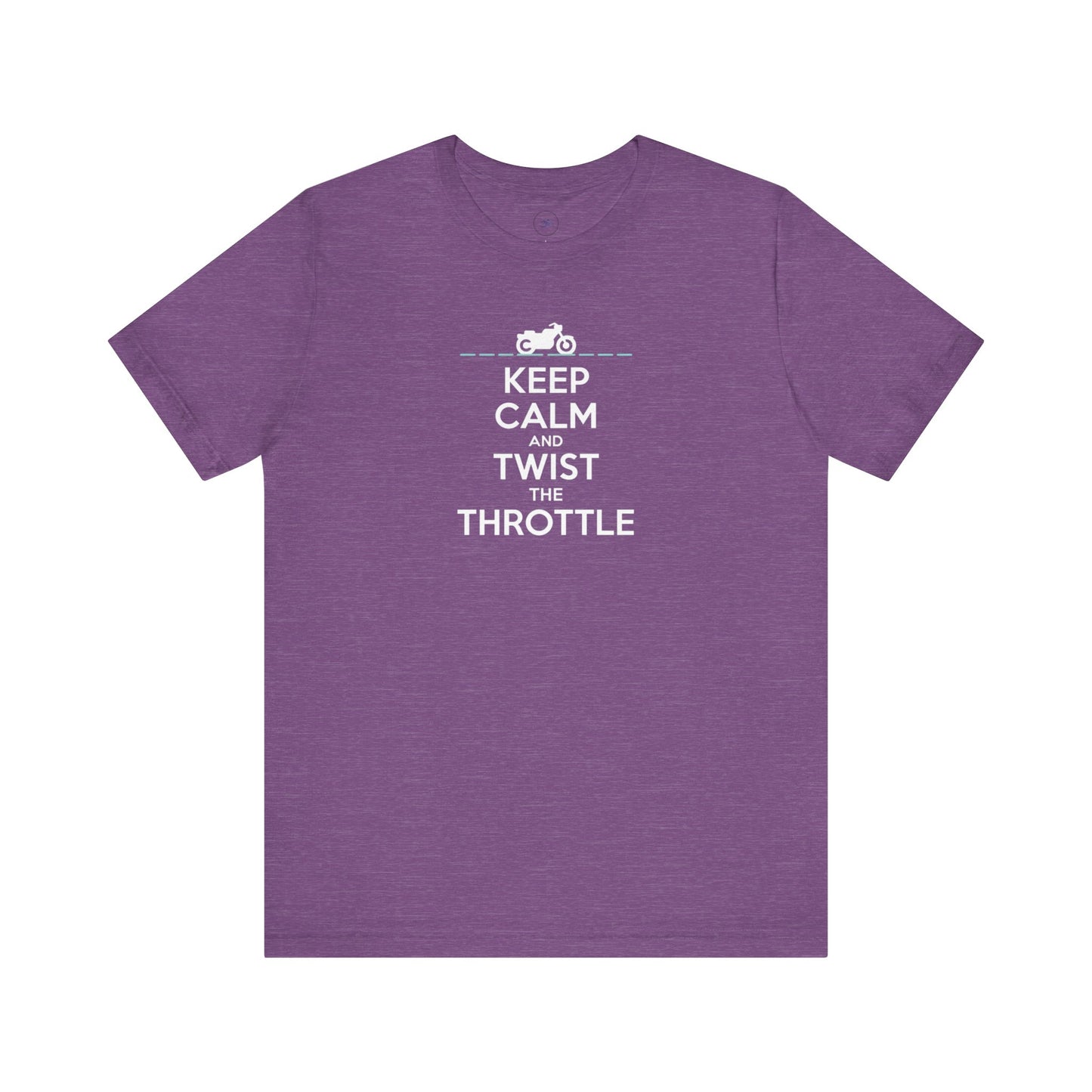 Keep Calm and Twist the Throttle