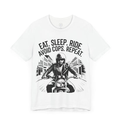 Eat. Sleep. Ride. Avoid Cops. Repeat.