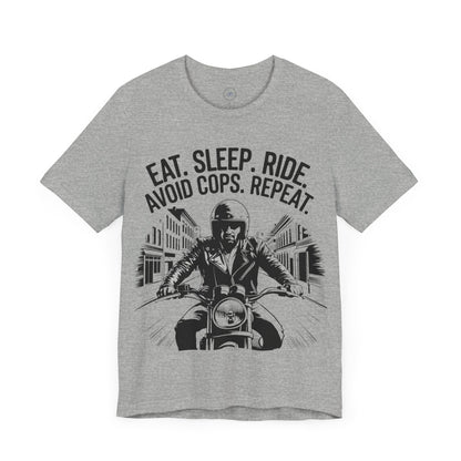 Eat. Sleep. Ride. Avoid Cops. Repeat.