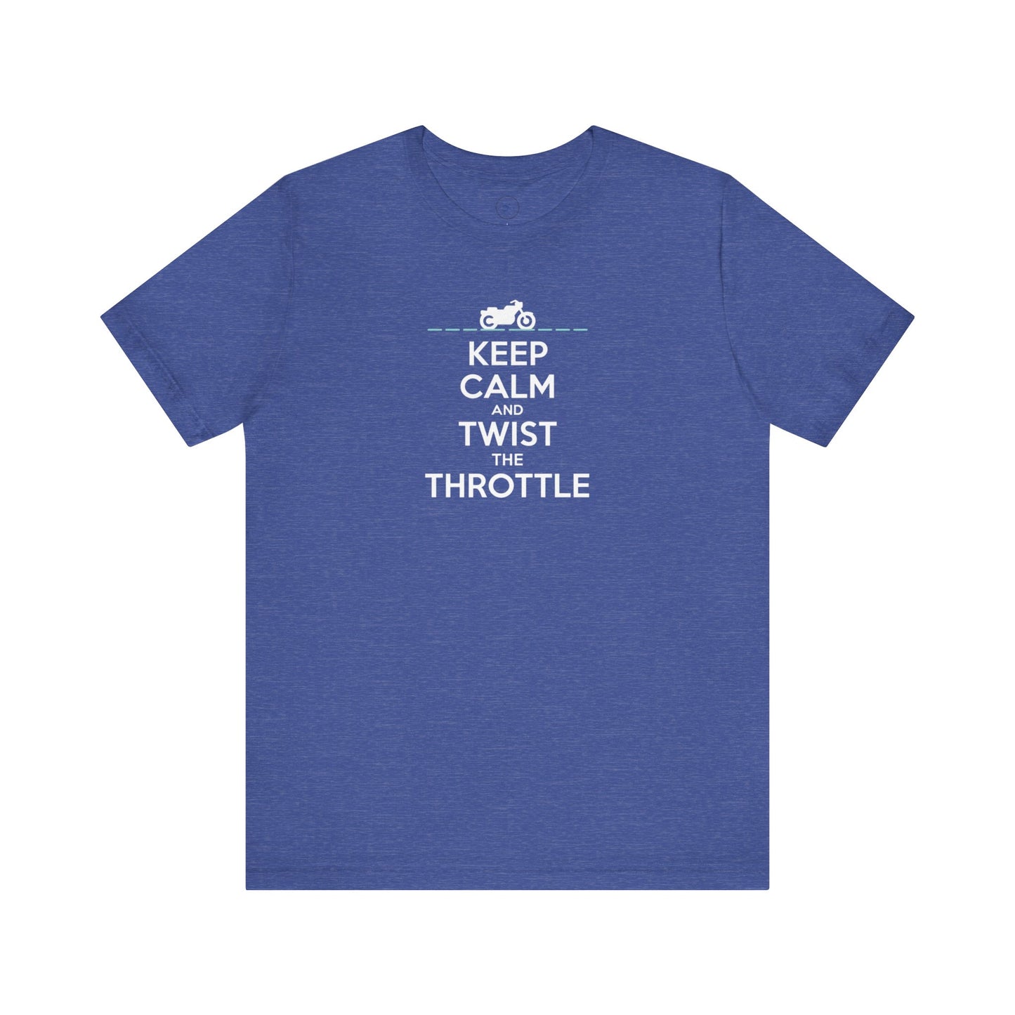 Keep Calm and Twist the Throttle