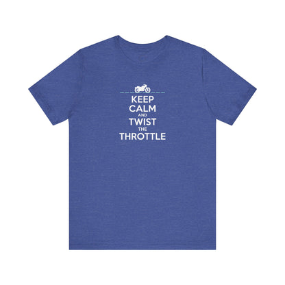 Keep Calm and Twist the Throttle