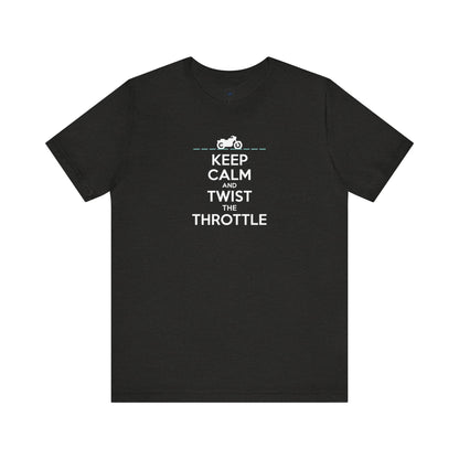 Keep Calm and Twist the Throttle