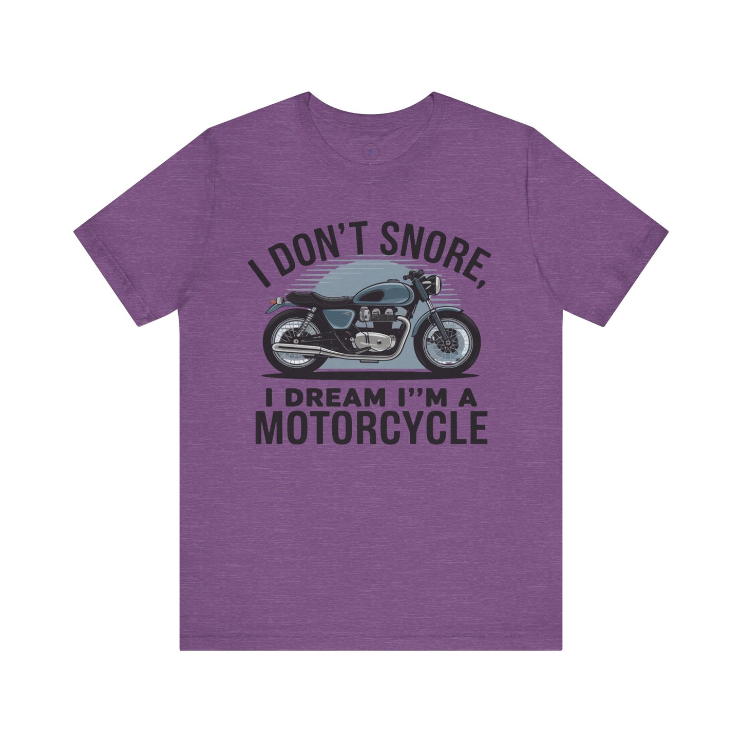 I Don’t Snore, I Dream I’m a Motorcycle