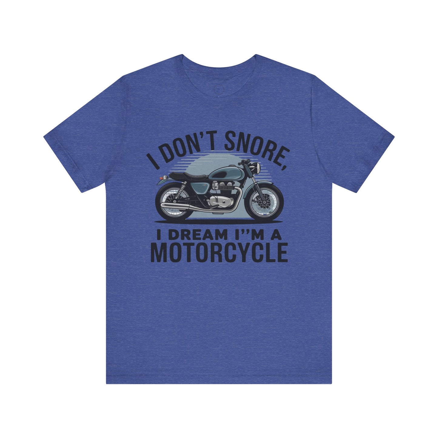 I Don’t Snore, I Dream I’m a Motorcycle